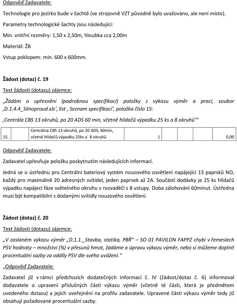 1.4.4_Silnoproud.xls, list Seznam specifikací, položka číslo 15: Centrála CBS 13 okruhů, po 20 ADS 60 min, včetně hlídačů výpadku 25 ks a 8 okruhů 15.