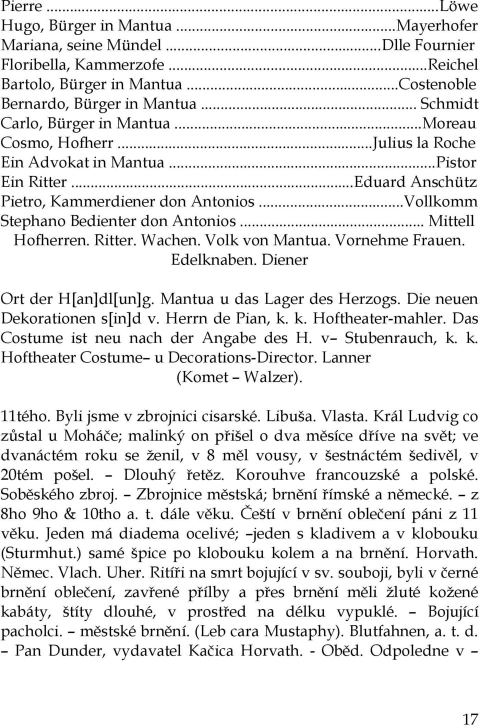 ..Vollkomm Stephano Bedienter don Antonios... Mittell Hofherren. Ritter. Wachen. Volk von Mantua. Vornehme Frauen. Edelknaben. Diener Ort der H[an]dl[un]g. Mantua u das Lager des Herzogs.