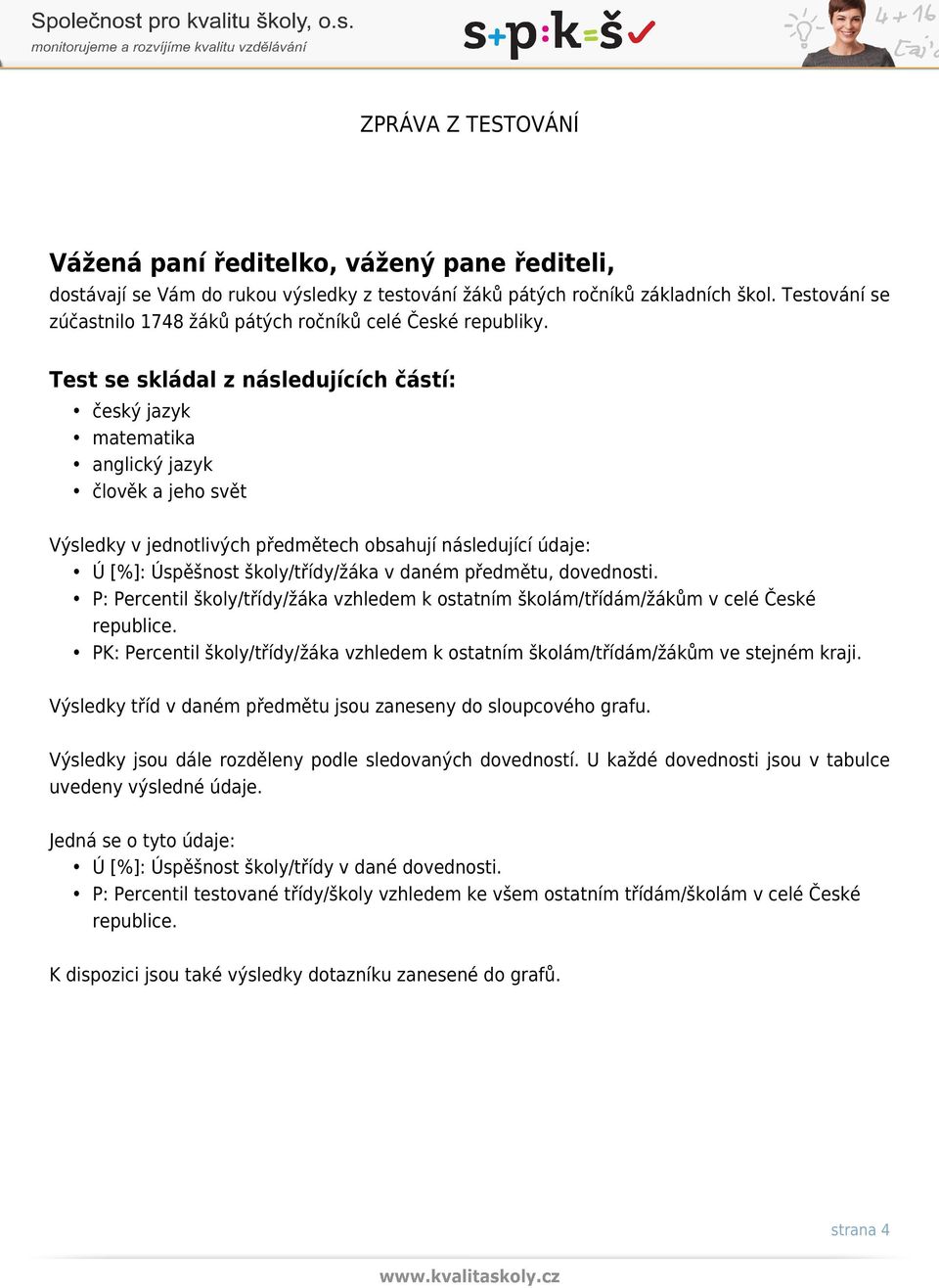 daném předmětu, dovednosti. P: Percentil školy/třídy/žáka vzhledem k ostatním školám/třídám/žákům v celé České republice.