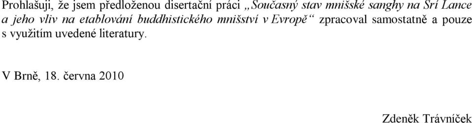 buddhistického mnišství v Evropì zpracoval samostatnì a pouze