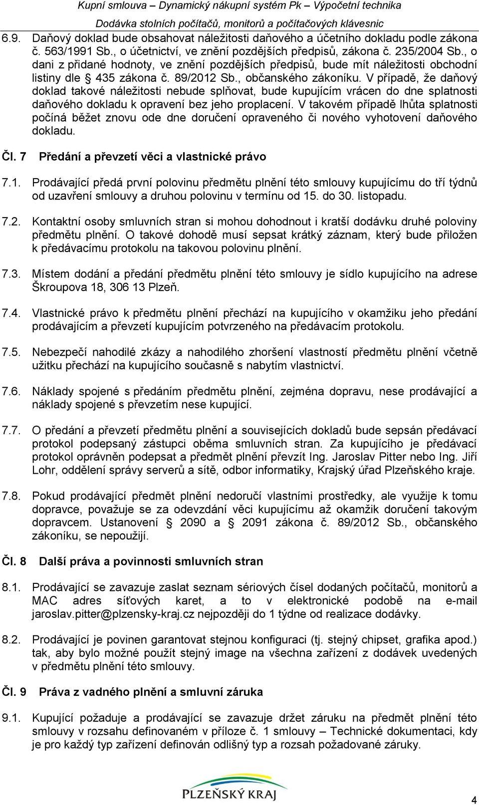 , o dani z přidané hodnoty, ve znění pozdějších předpisů, bude mít náležitosti obchodní listiny dle 435 zákona č. 89/2012 Sb., občanského zákoníku.