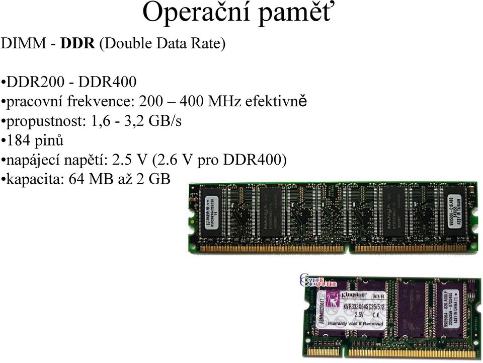 propustnost: 1,6-3,2 GB/s 184 pinů napájecí