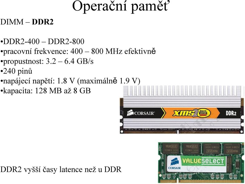 4 GB/s 240 pinů napájecí napětí: 1.8 V (maximálně 1.