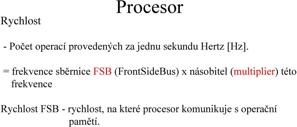 = frekvence sběrnice FSB (FrontSideBus) x násobitel