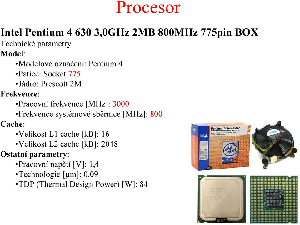 Frekvence systémové sběrnice [MHz]: 800 Cache: Velikost L1 cache [kb]: 16 Velikost L2 cache [kb]: