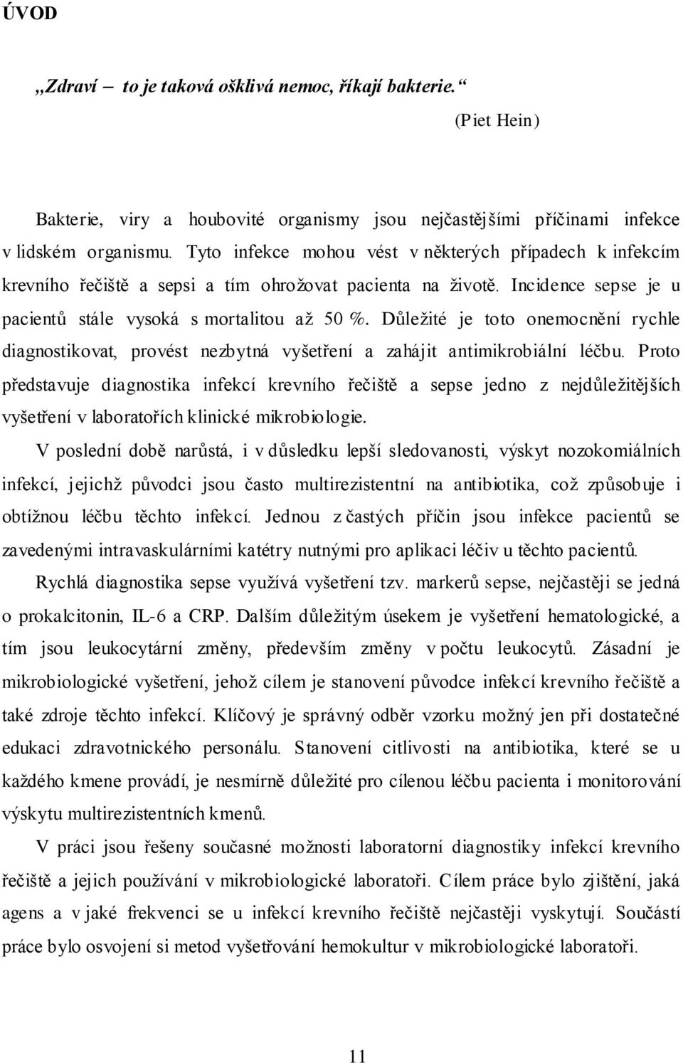 Důležité je toto onemocnění rychle diagnostikovat, provést nezbytná vyšetření a zahájit antimikrobiální léčbu.