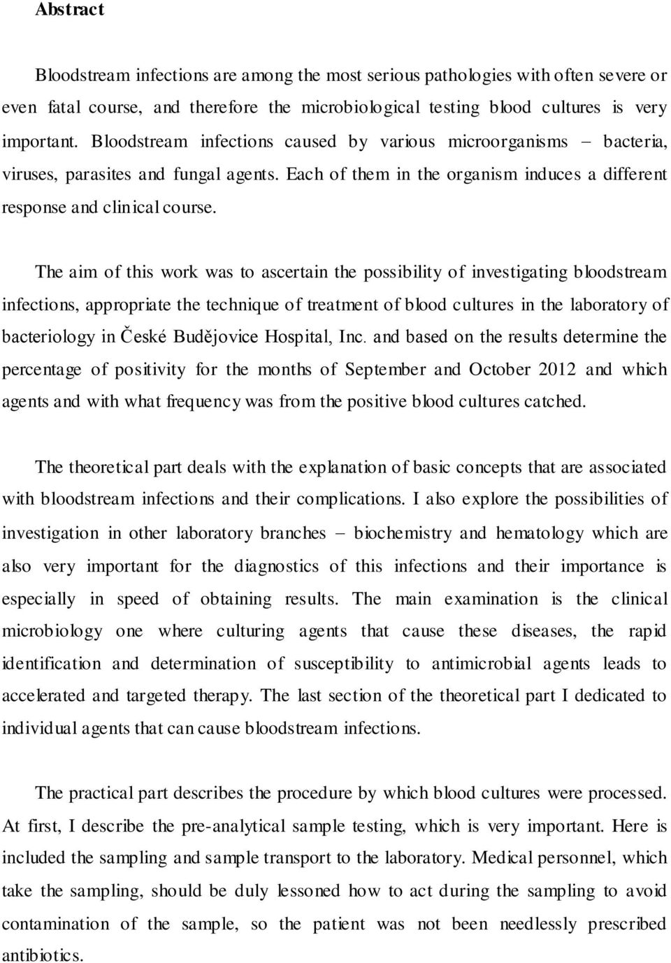 The aim of this work was to ascertain the possibility of investigating bloodstream infections, appropriate the technique of treatment of blood cultures in the laboratory of bacteriology in České