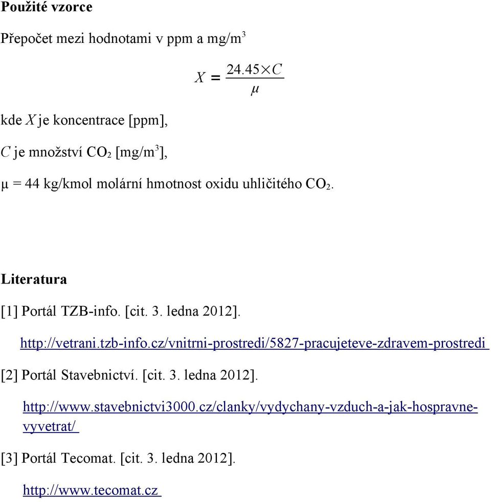 http://vetrani.tzb-info.cz/vnitrni-prostredi/5827-pracujeteve-zdravem-prostredi [2] Portál Stavebnictví. [cit. 3. ledna 2012].