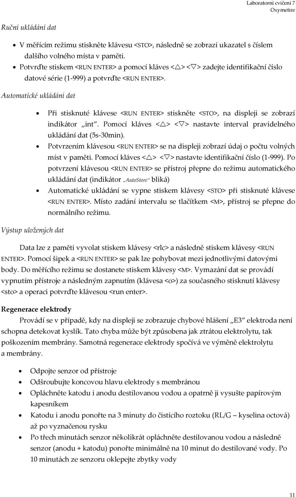 Automatické ukládání dat Při stisknuté klávese <RUN ENTER> stiskněte <STO>, na displeji se zobrazí indikátor int. Pomocí kláves <> <> nastavte interval pravidelného ukládání dat (5s-30min).