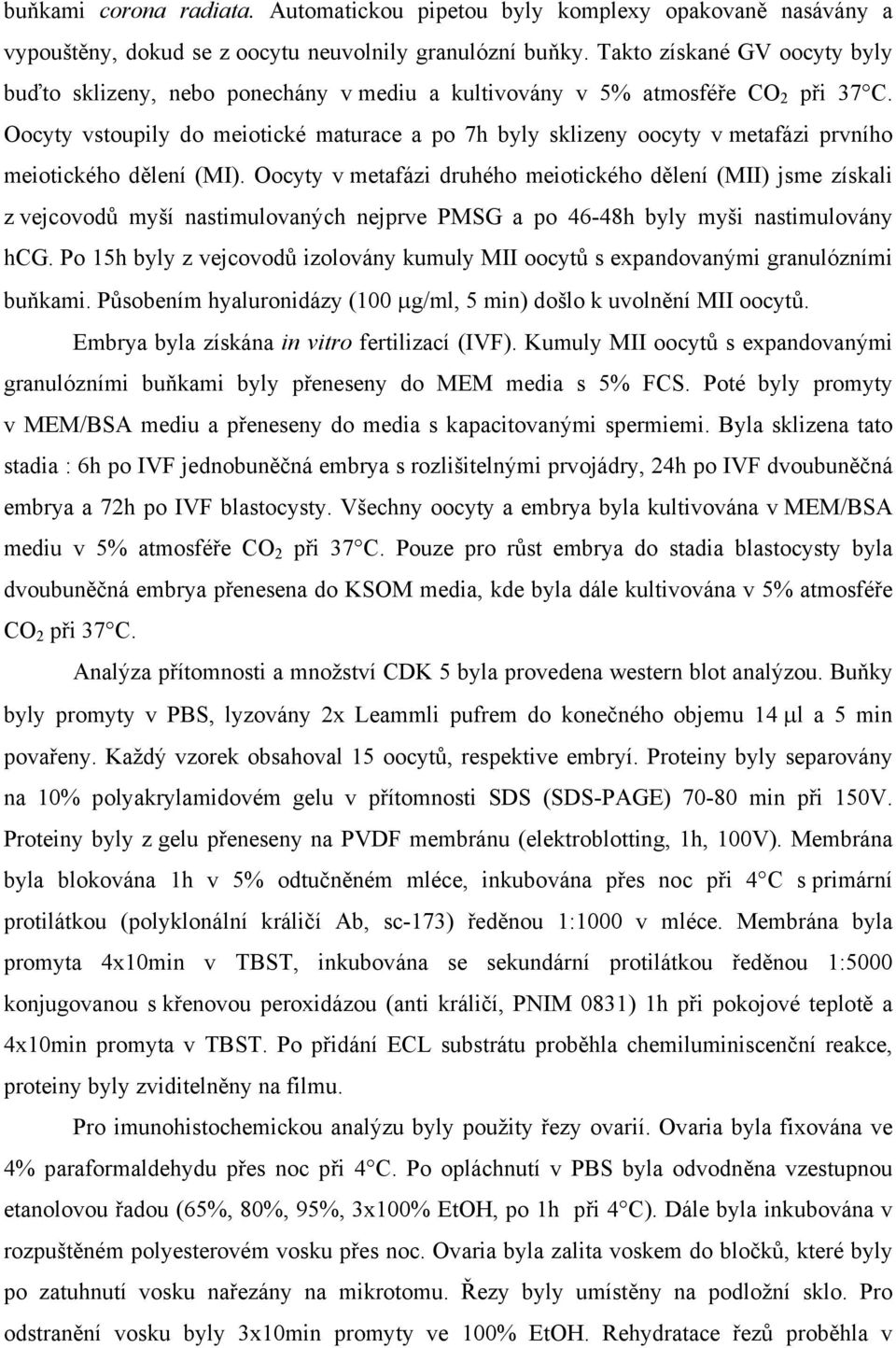 Oocyty vstoupily do meiotické maturace a po 7h byly sklizeny oocyty v metafázi prvního meiotického dělení (MI).