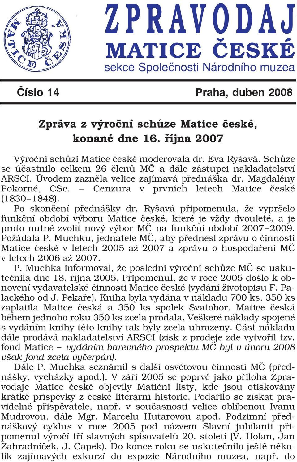 Cenzura v prvních letech Matice české (1830 1848). Po skončení přednášky dr.