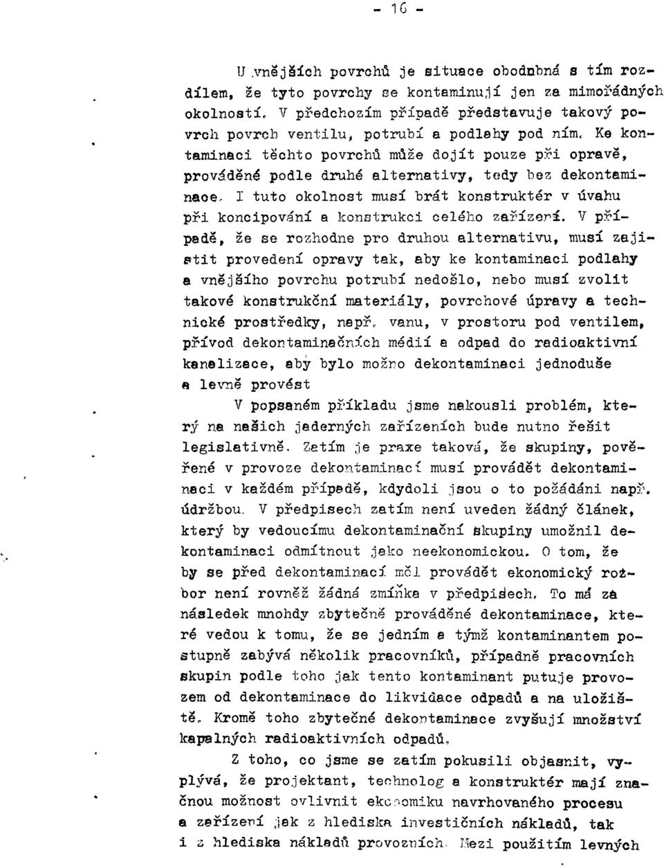 Ke kontaminaci těchto povrchů může dojít pouze při opravě, prováděné podle druhé alternativy, tedy bez dekontaminace, I tuto okolnost musí brát konstruktér v úvahu při koncipování a konstrukci celého