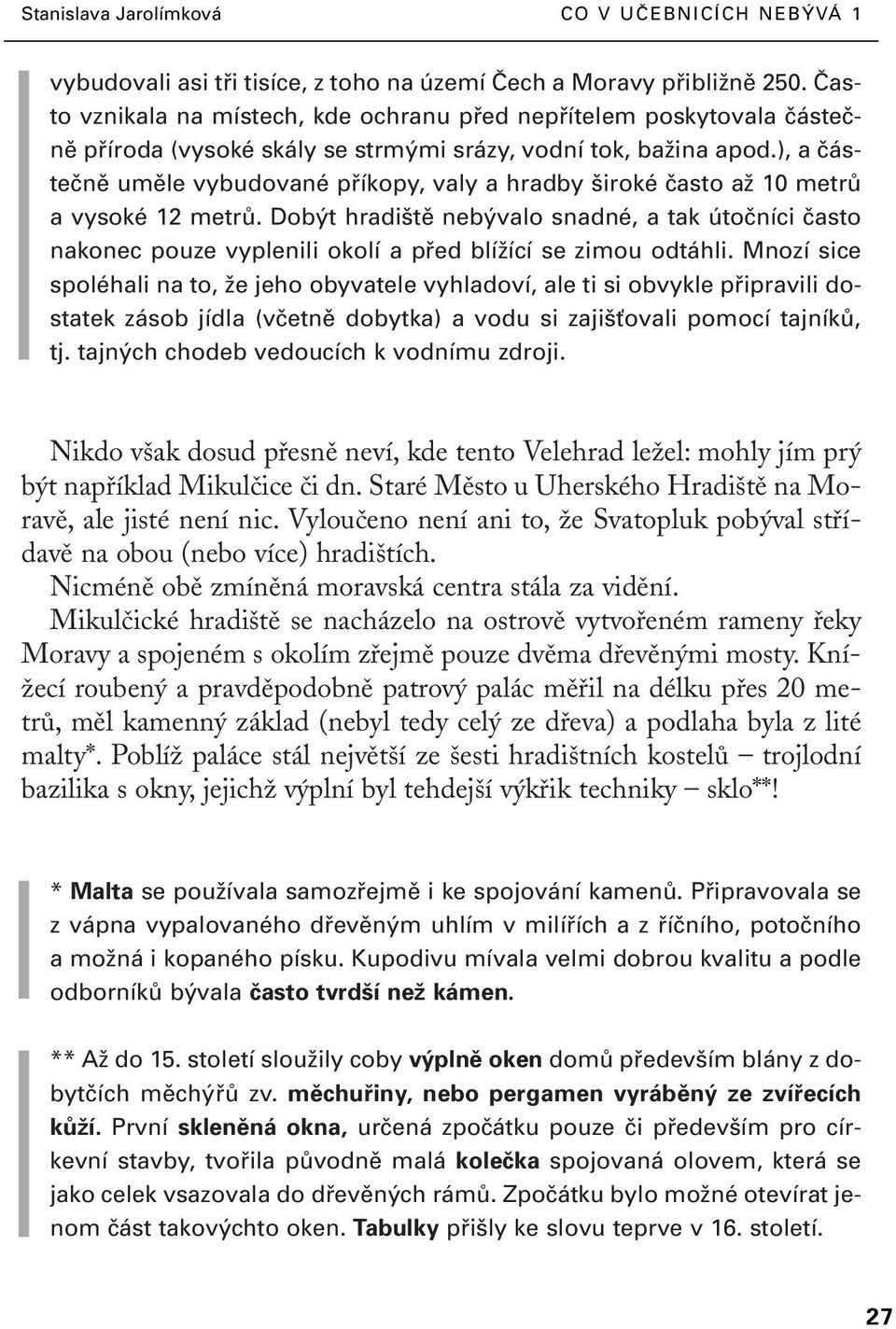 ), a ãásteãnû umûle vybudované pfiíkopy, valy a hradby iroké ãasto aï 10 metrû a vysoké 12 metrû.