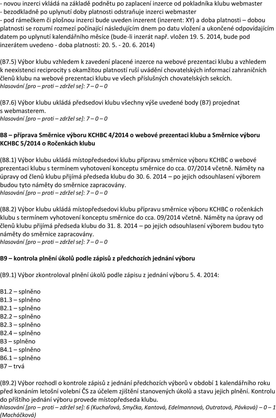 (bude-li inzerát např. vložen 19. 5. 2014, bude pod inzerátem uvedeno - doba platnosti: 20. 5. - 20. 6. 2014) (B7.