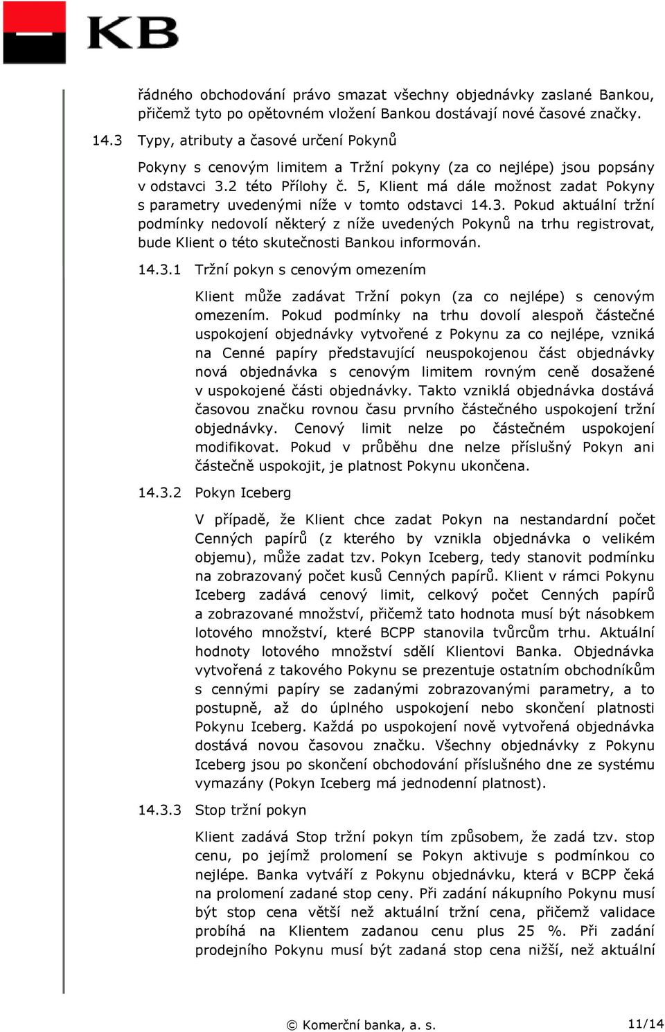 5, Klient má dále možnost zadat Pokyny s parametry uvedenými níže v tomto odstavci 14.3.