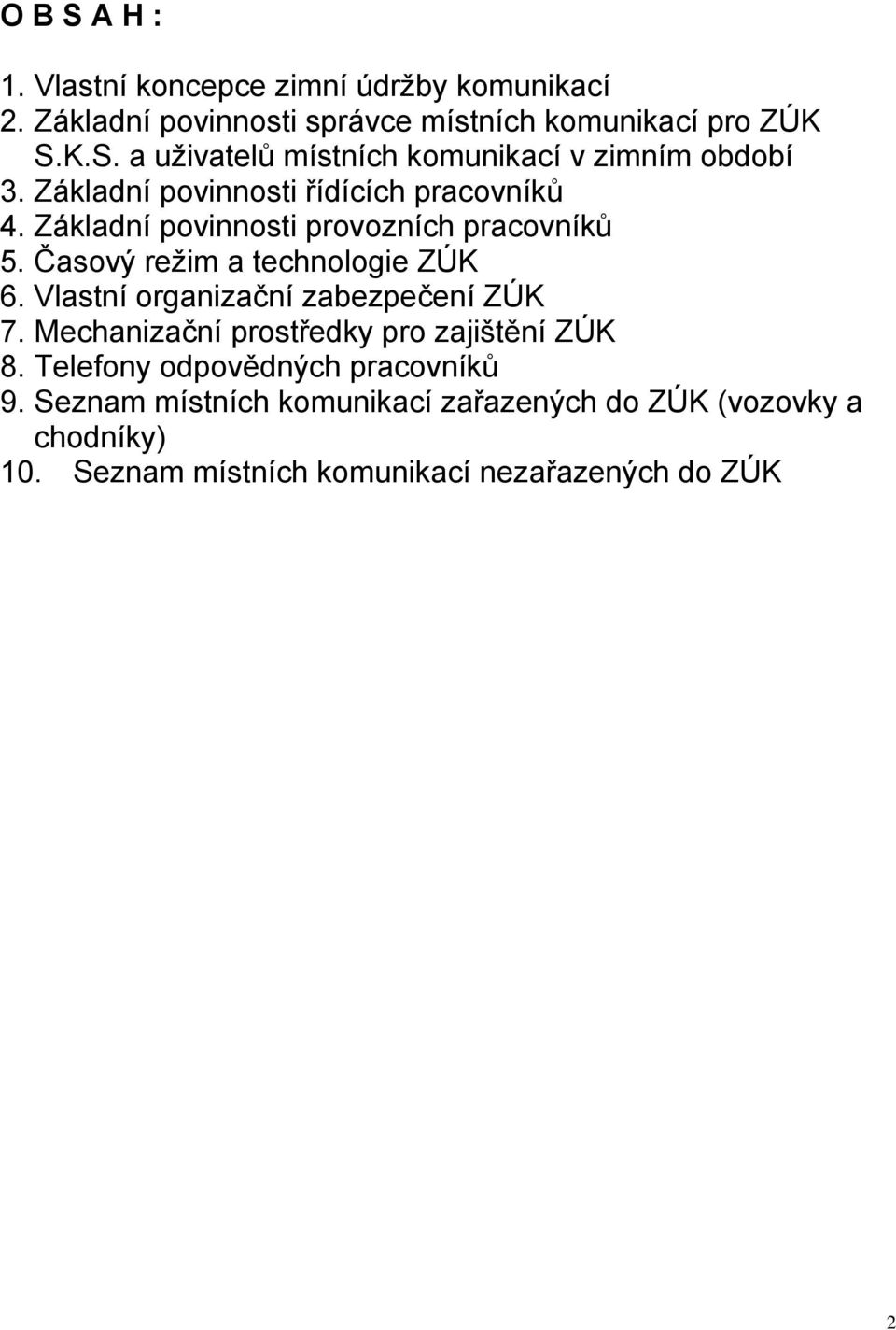 Vlastní organizační zabezpečení ZÚK 7. Mechanizační prostředky pro zajištění ZÚK 8. Telefony odpovědných pracovníků 9.