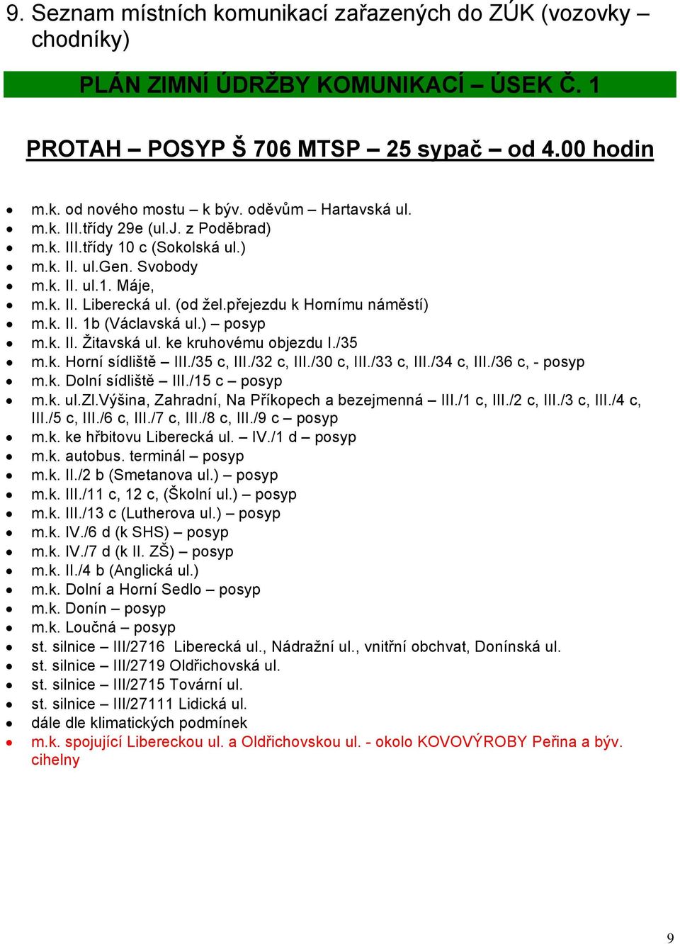 přejezdu k Hornímu náměstí) m.k. II. 1b (Václavská ul.) posyp m.k. II. Žitavská ul. ke kruhovému objezdu I./35 m.k. Horní sídliště III./35 c, III./32 c, III./30 c, III./33 c, III./34 c, III.