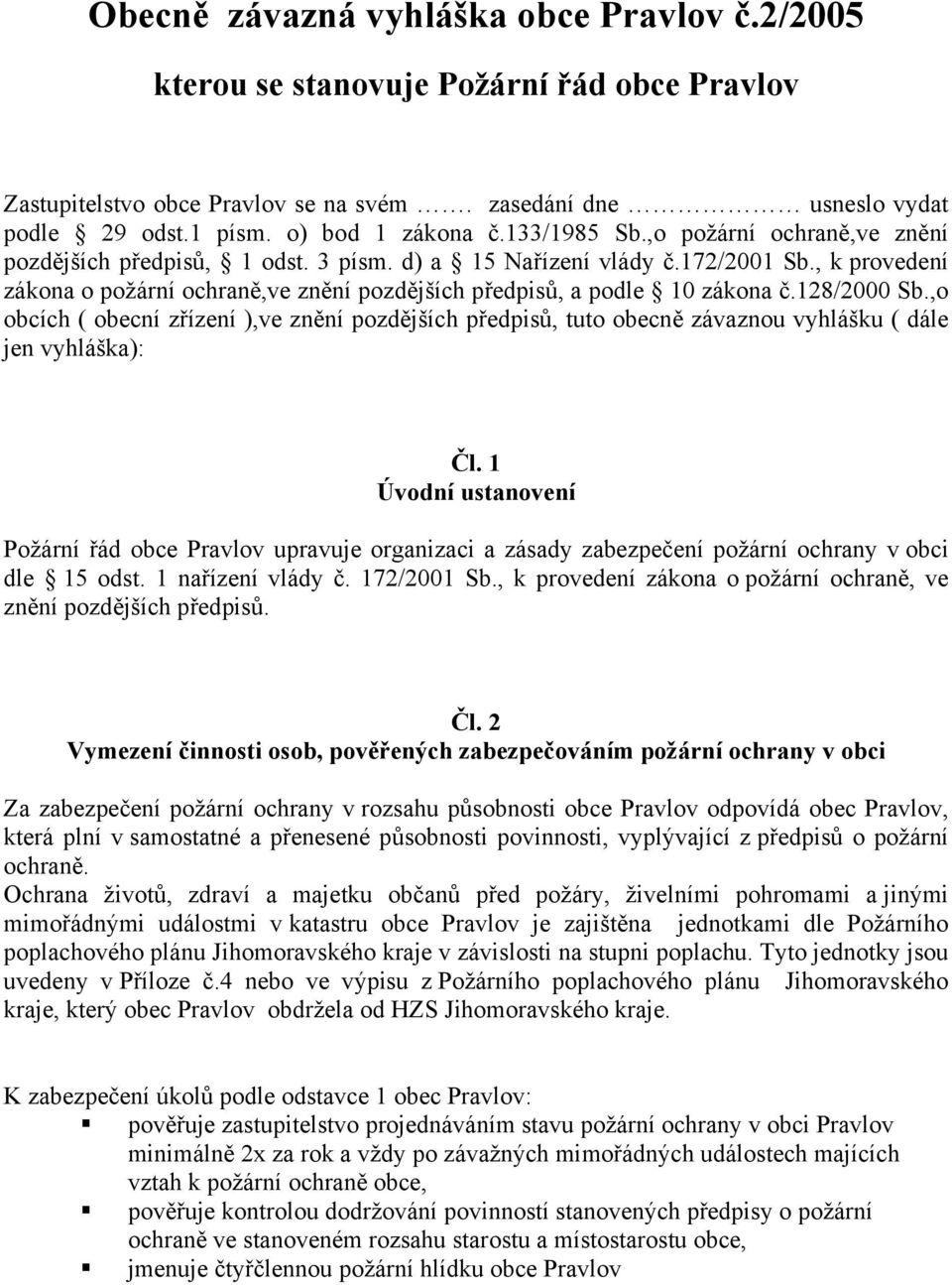 , k provedení zákona o požární ochraně,ve znění pozdějších předpisů, a podle 10 zákona č.128/2000 Sb.