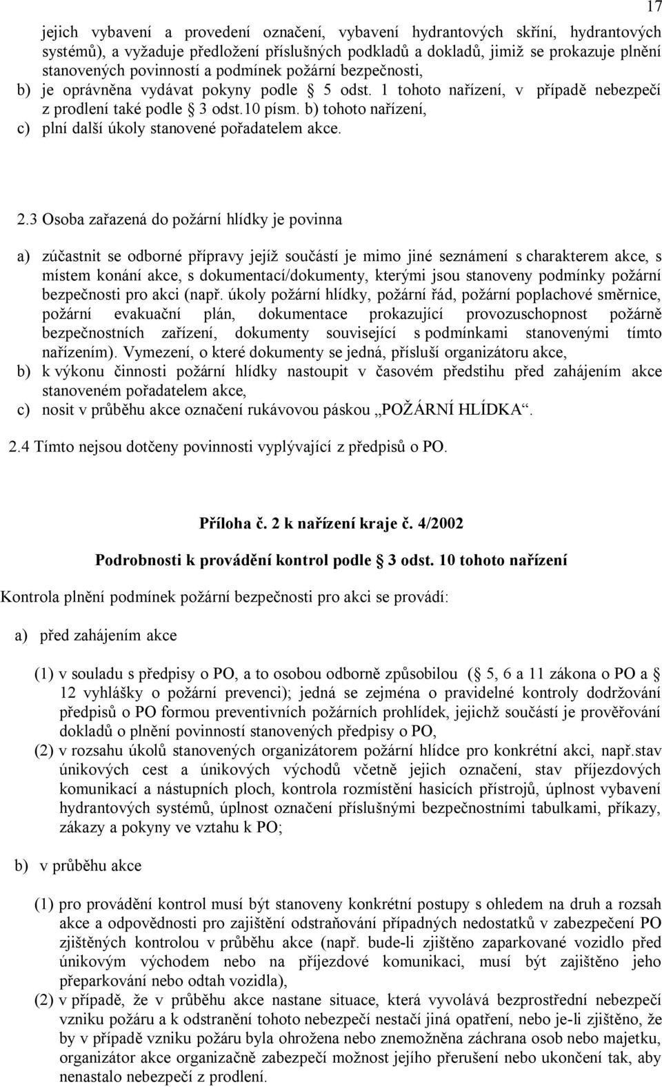 b) tohoto nařízení, c) plní další úkoly stanovené pořadatelem akce. 17 2.