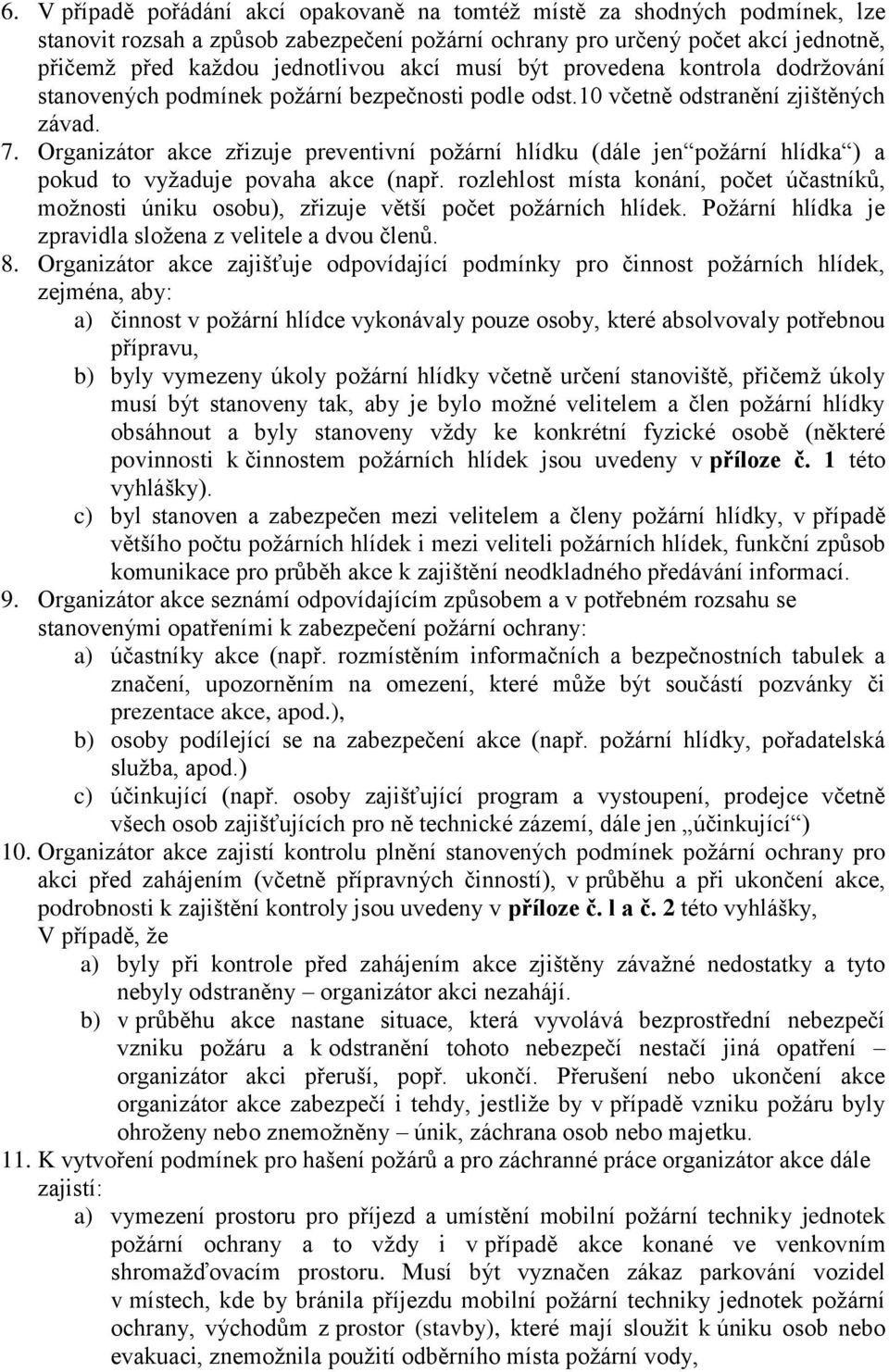 Organizátor akce zřizuje preventivní požární hlídku (dále jen požární hlídka ) a pokud to vyžaduje povaha akce (např.