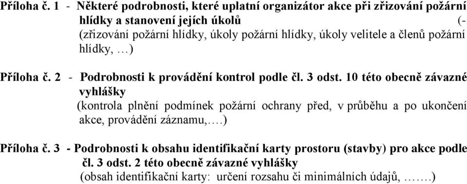 požární hlídky, úkoly velitele a členů požární hlídky, )  2 - Podrobnosti k provádění kontrol podle čl. 3 odst.