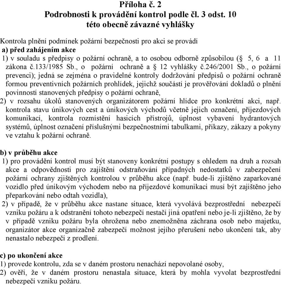 6 a 11 zákona č.133/1985 Sb., o požární ochraně a 12 vyhlášky č.246/2001 Sb.