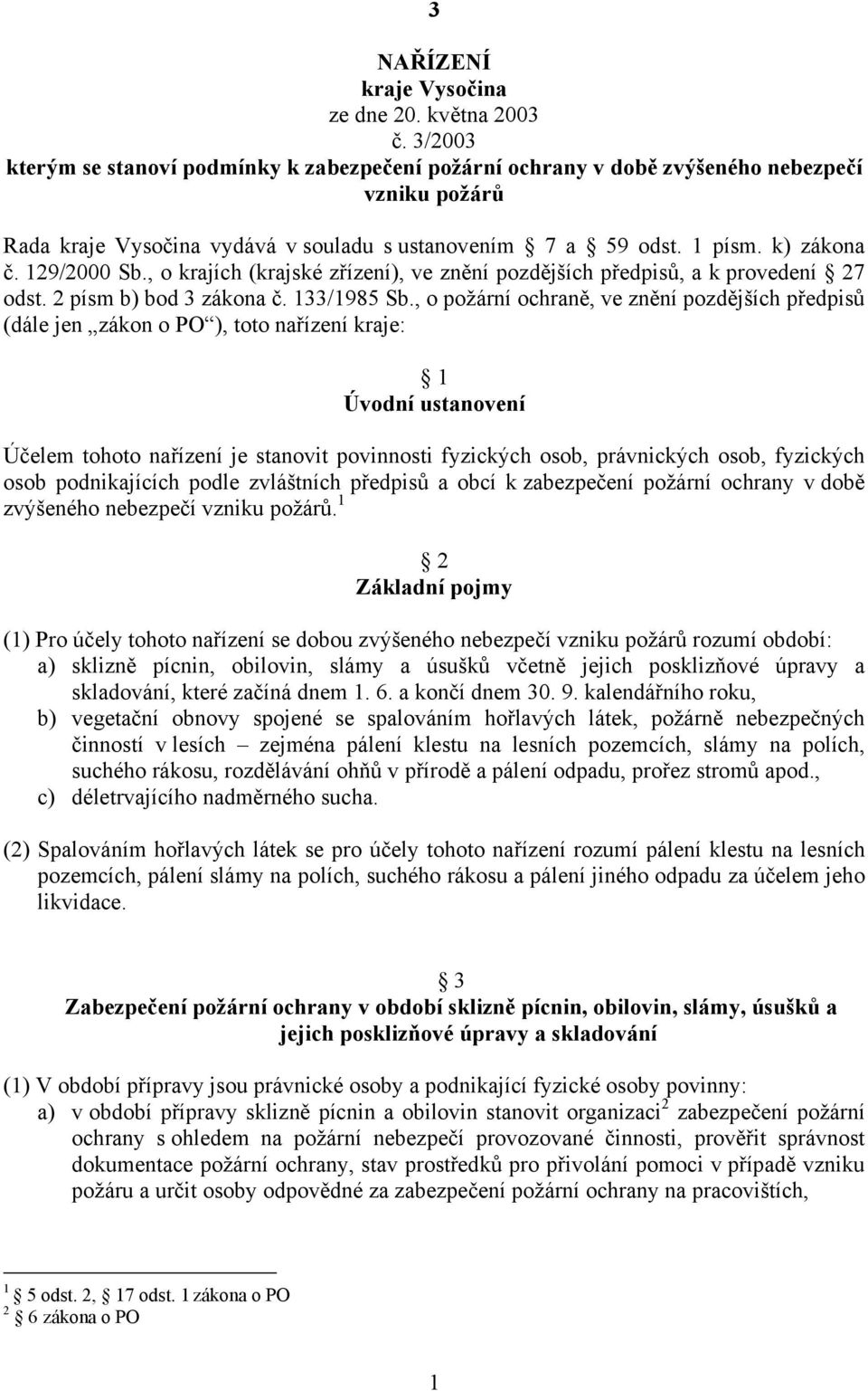 129/2000 Sb., o krajích (krajské zřízení), ve znění pozdějších předpisů, a k provedení 27 odst. 2 písm b) bod 3 zákona č. 133/1985 Sb.