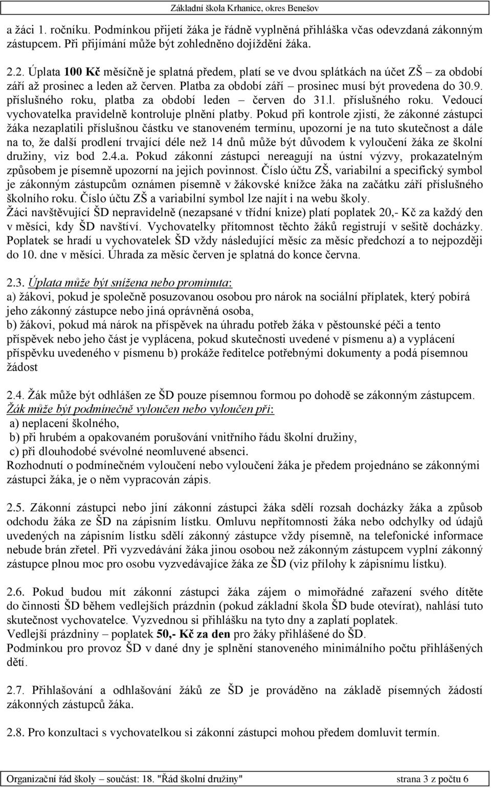 příslušného roku, platba za období leden červen do 31.l. příslušného roku. Vedoucí vychovatelka pravidelně kontroluje plnění platby.