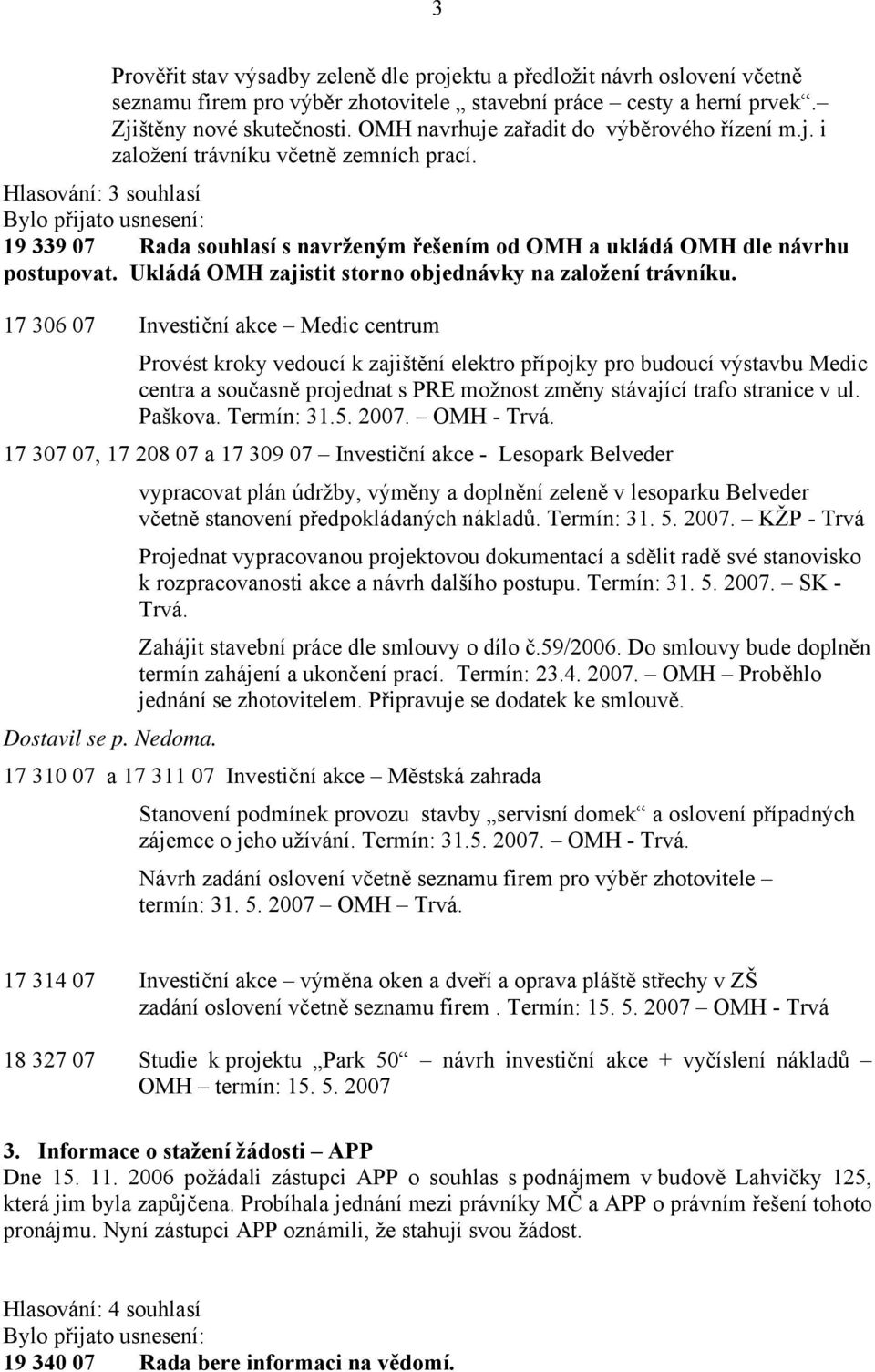 Ukládá OMH zajistit storno objednávky na založení trávníku.