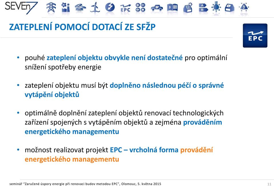 zařízení spojených s vytápěním objektů a zejména prováděním energetického managementu možnost realizovat projekt EPC vrcholná