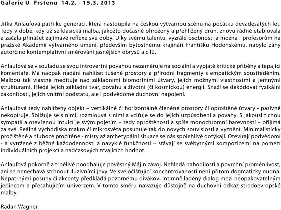 Díky svému talentu, vyzrálé osobnosti a možná i profesorům na pražské Akademii výtvarného umění, především bytostnému krajináři Františku Hodonskému, nabylo záhy autorčino kontemplativní směřování