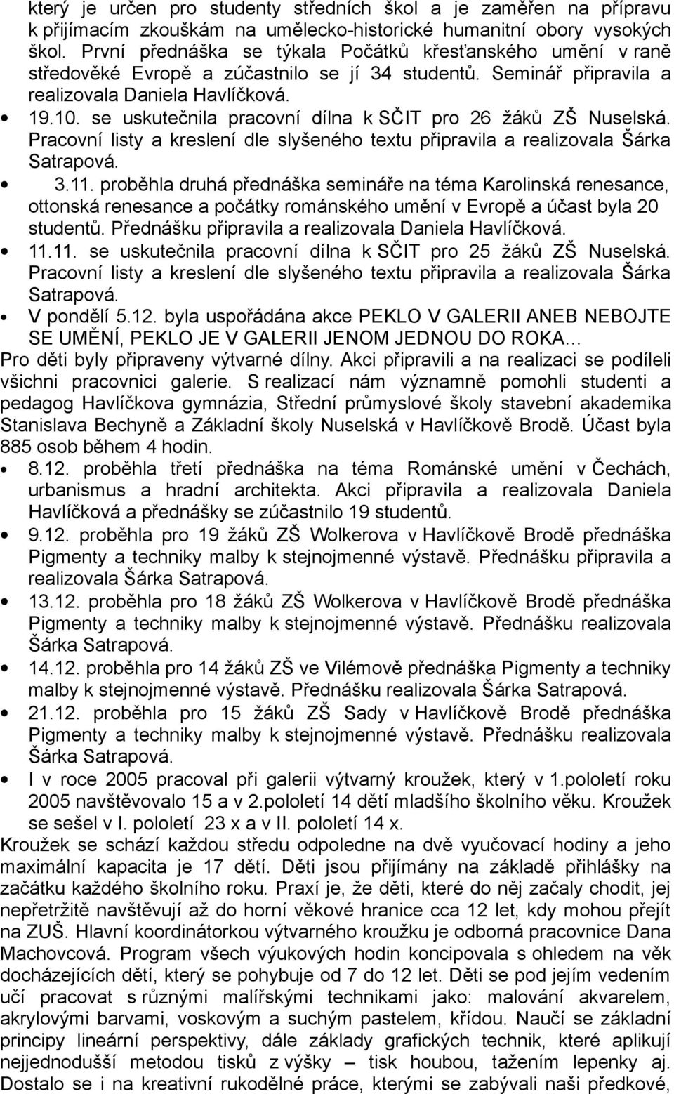 se uskutečnila pracovní dílna k SČIT pro 26 žáků ZŠ Nuselská. Pracovní listy a kreslení dle slyšeného textu připravila a realizovala Šárka Satrapová. 3.11.