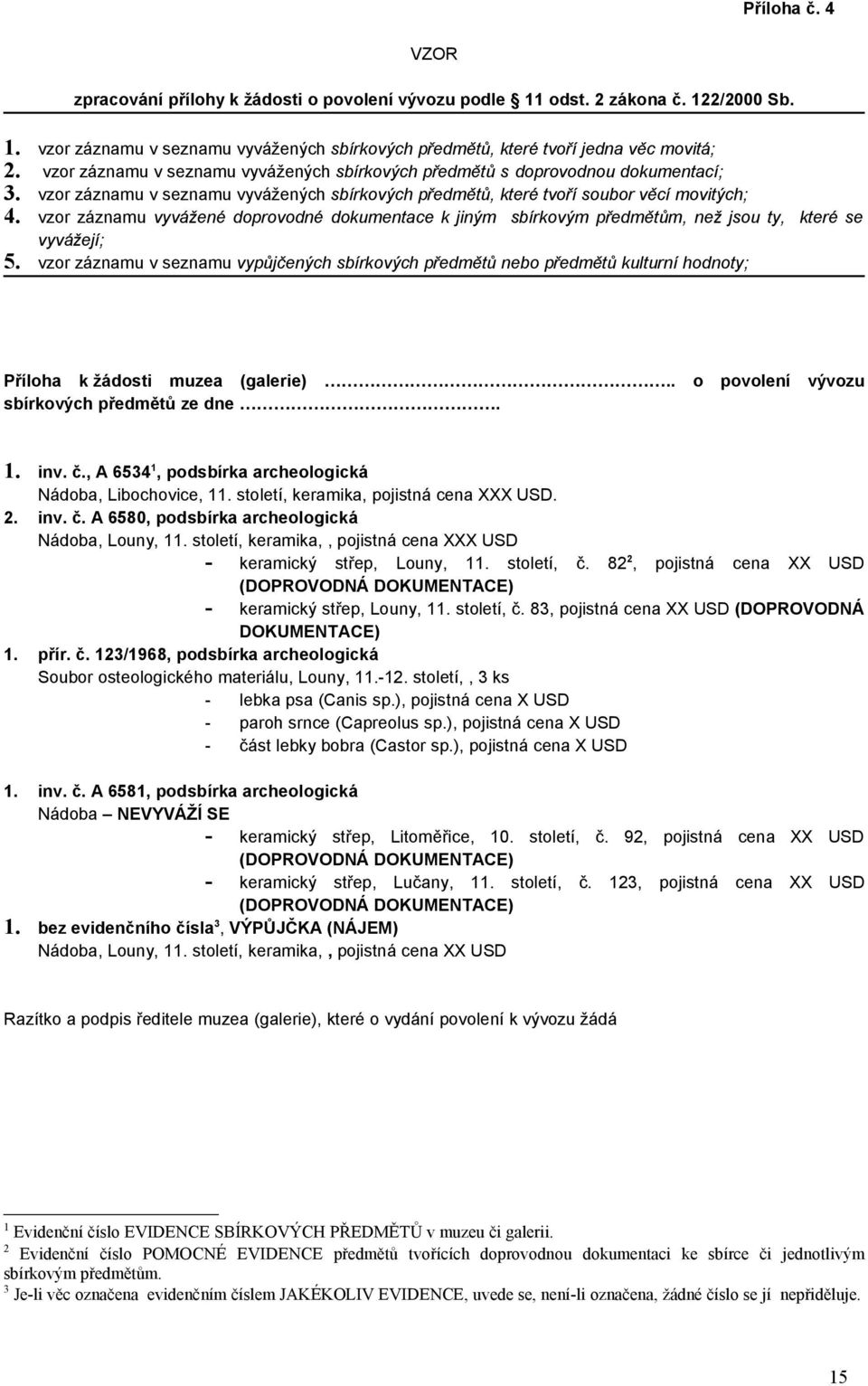 vzor záznamu vyvážené doprovodné dokumentace k jiným sbírkovým předmětům, než jsou ty, které se vyvážejí; 5.