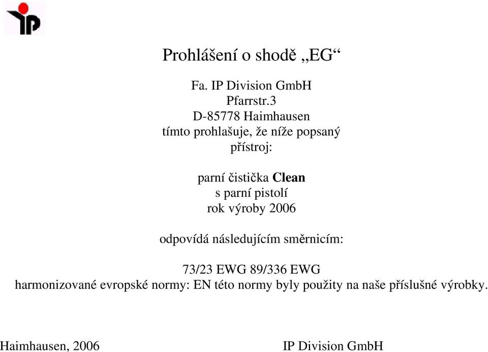 s parní pistolí rok výroby 2006 odpovídá následujícím směrnicím: 73/23 EWG 89/336 EWG