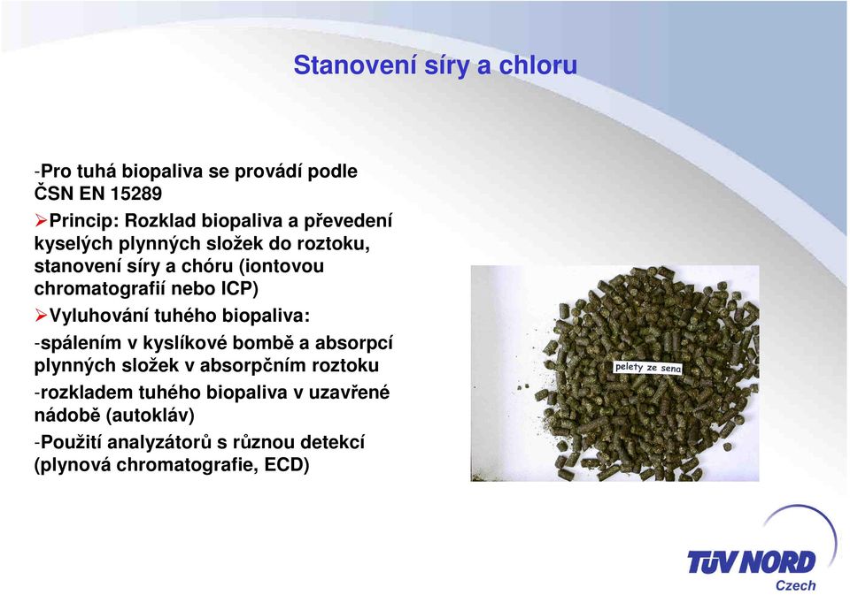 Vyluhování tuhého biopaliva: -spálením v kyslíkové bombě a absorpcí plynných složek v absorpčním roztoku