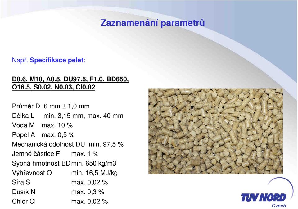 10 % Popel A max. 0,5 % Mechanická odolnost DU min. 97,5 % Jemnéčástice F max.