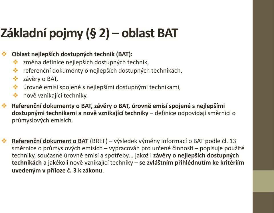 Referenční dokumenty o BAT, závěry o BAT, úrovně emisí spojené s nejlepšími dostupnými technikami a nově vznikající techniky definice odpovídají směrnici o průmyslových emisích.