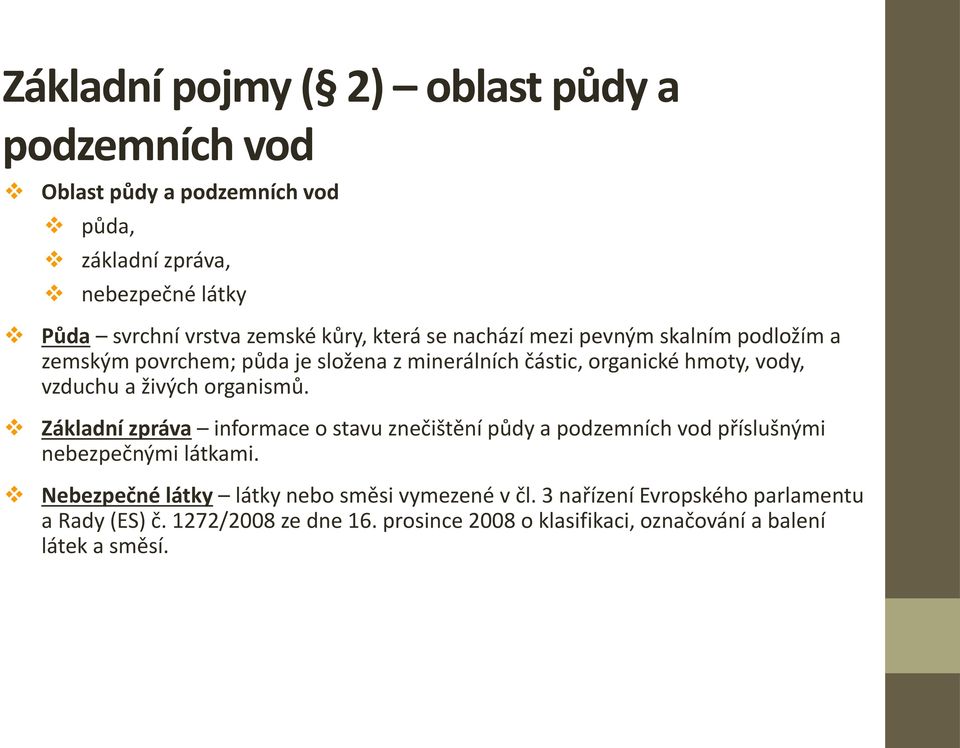 živých organismů. Základní zpráva informace o stavu znečištění půdy a podzemních vod příslušnými nebezpečnými látkami.