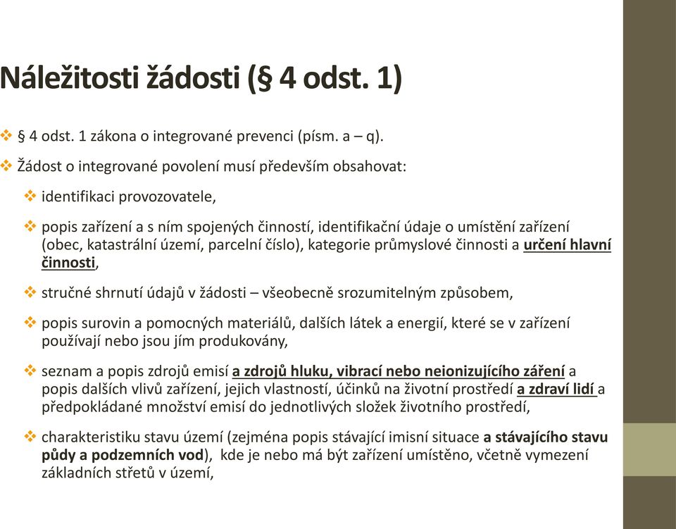 parcelní číslo), kategorie průmyslové činnosti a určení hlavní činnosti, stručné shrnutí údajů v žádosti všeobecně srozumitelným způsobem, popis surovin a pomocných materiálů, dalších látek a