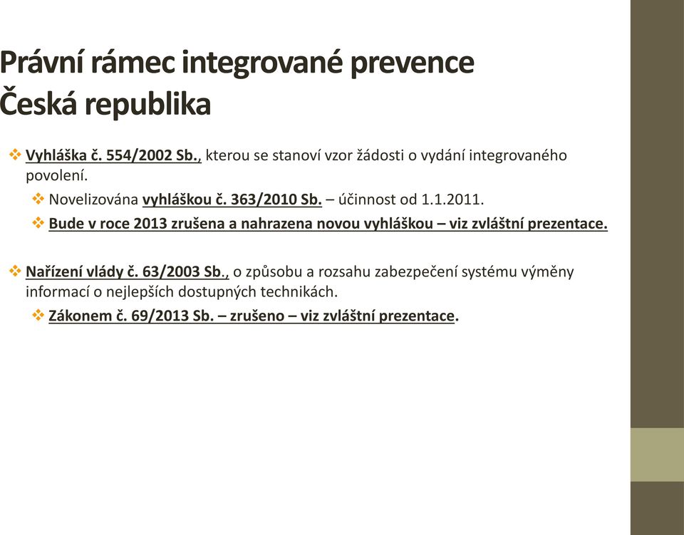 účinnost od 1.1.2011. Bude v roce 2013 zrušena a nahrazena novou vyhláškou viz zvláštní prezentace.