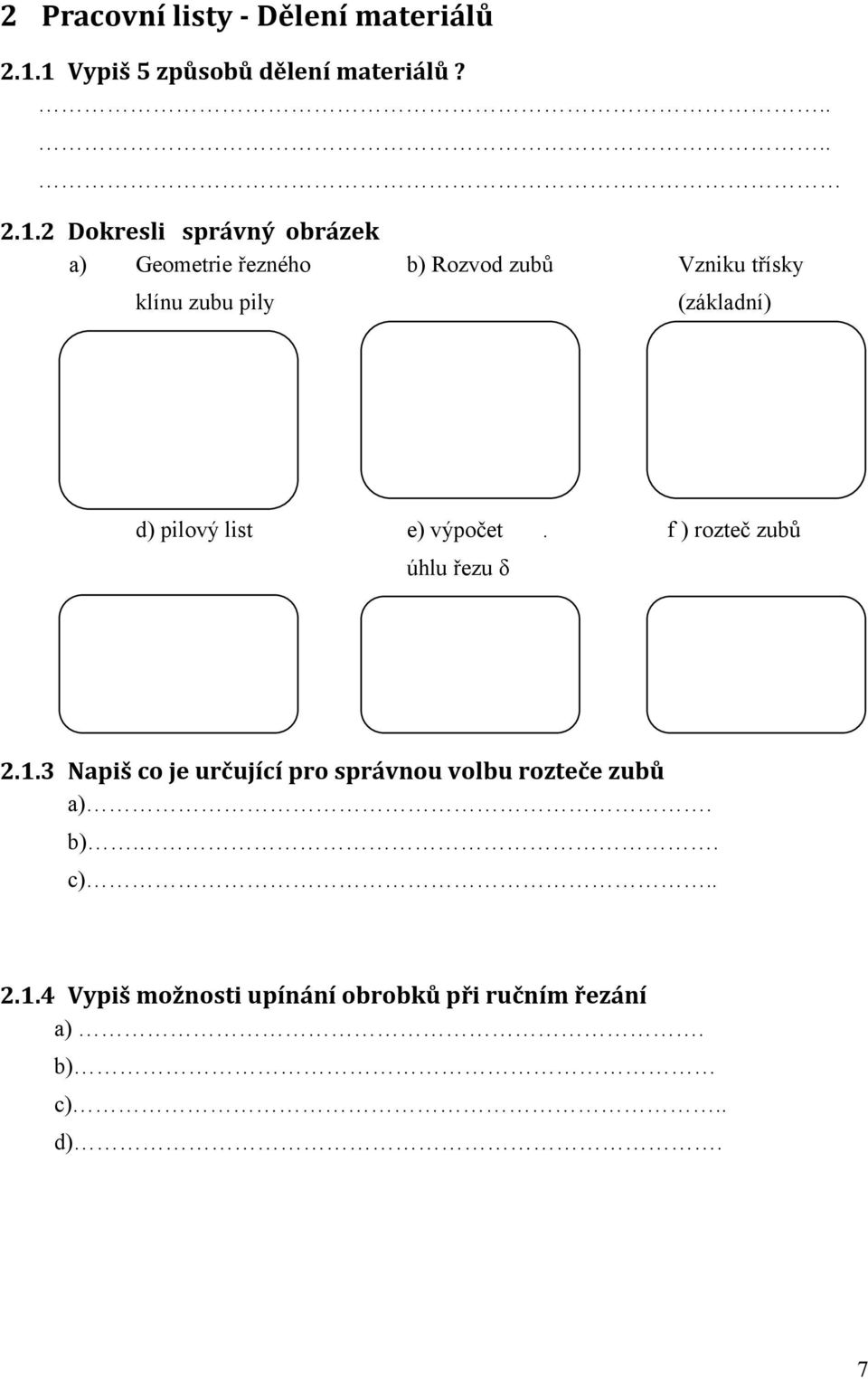 Rozvod zubů Vzniku třísky klínu zubu pily (základní) d) pilový list e) výpočet.