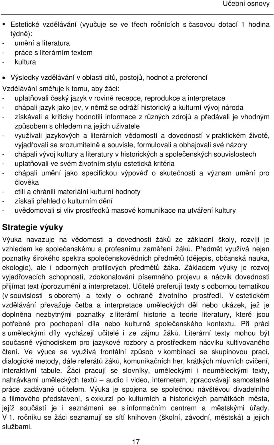 hodnotili informace z r zných zdroj a p edávali je vhodným zp sobem s ohledem na jejich uživatele - využívali jazykových a literárních v domostí a dovedností v praktickém život, vyjad ovali se