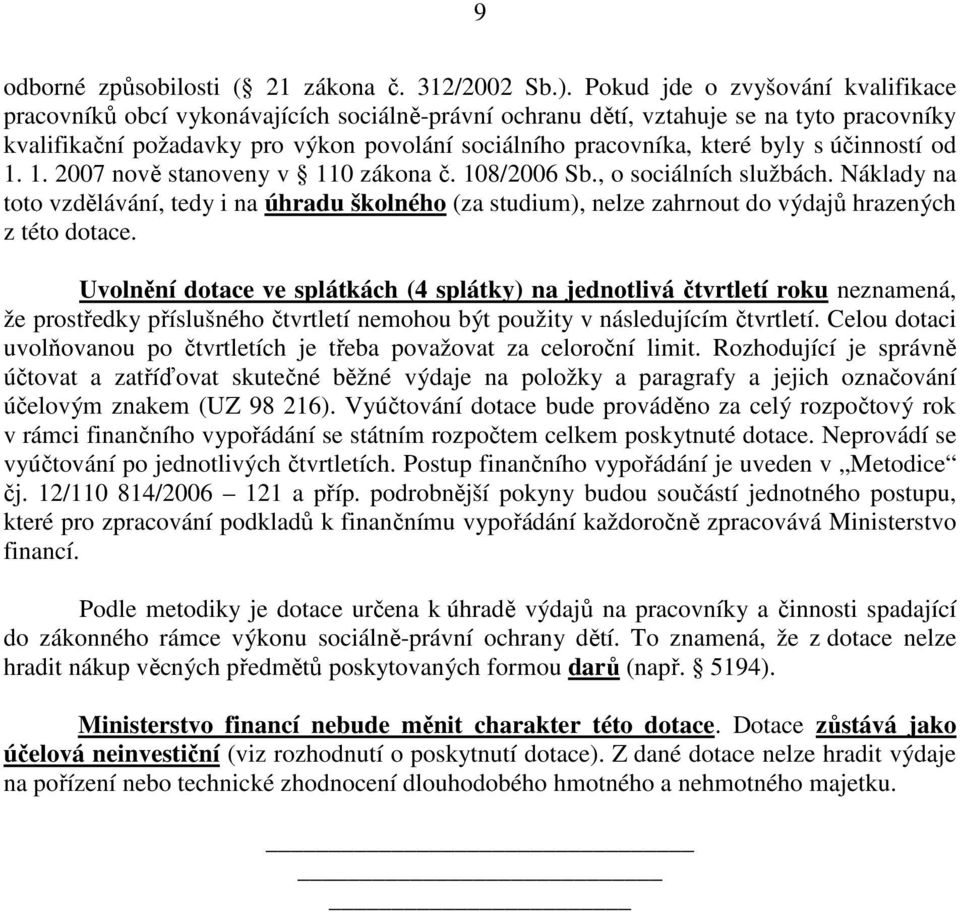 byly s účinností od 1. 1. 2007 nově stanoveny v 110 zákona č. 108/2006 Sb., o sociálních službách.