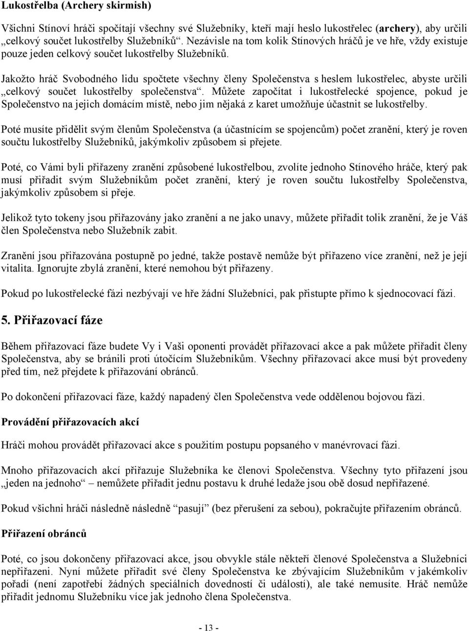 Jakožto hráč Svobodného lidu spočtete všechny členy Společenstva s heslem lukostřelec, abyste určili celkový součet lukostřelby společenstva.