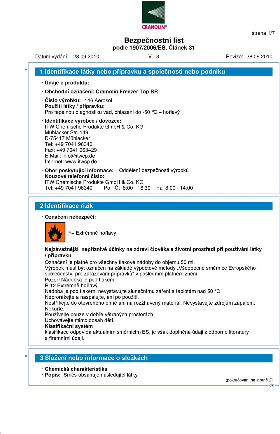 de Internet: www.itwcp.de Obor poskytující informace: Oddělení bezpečnosti výrobků Nouzové telefonní číslo: ITW Chemische Produkte GmbH & Co.