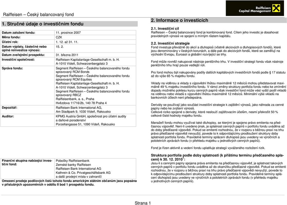 A-1010 Vídeň, Schwarzenbergplatz 3 Správa fondu: Depozitář: Auditor: Segment Raiffeisen Českého balancovaného fondu spravovaný RCM Bonds Segment Raiffeisen Českého balancovaného fondu spravovaný RCM