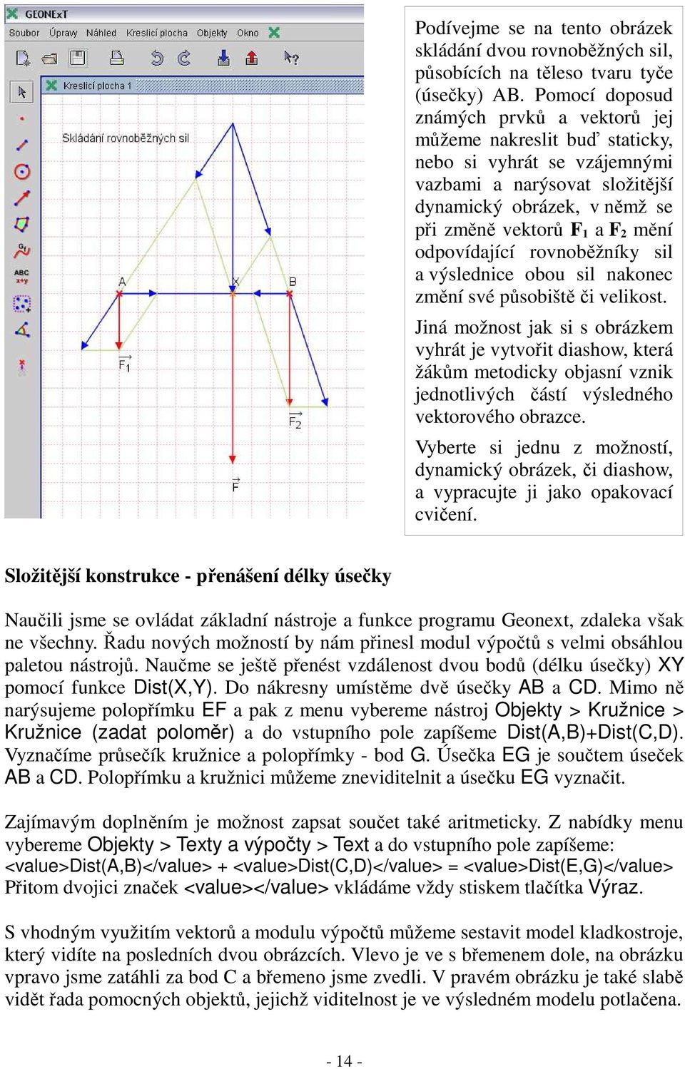 odpovídající rovnoběžníky sil a výslednice obou sil nakonec změní své působiště či velikost.