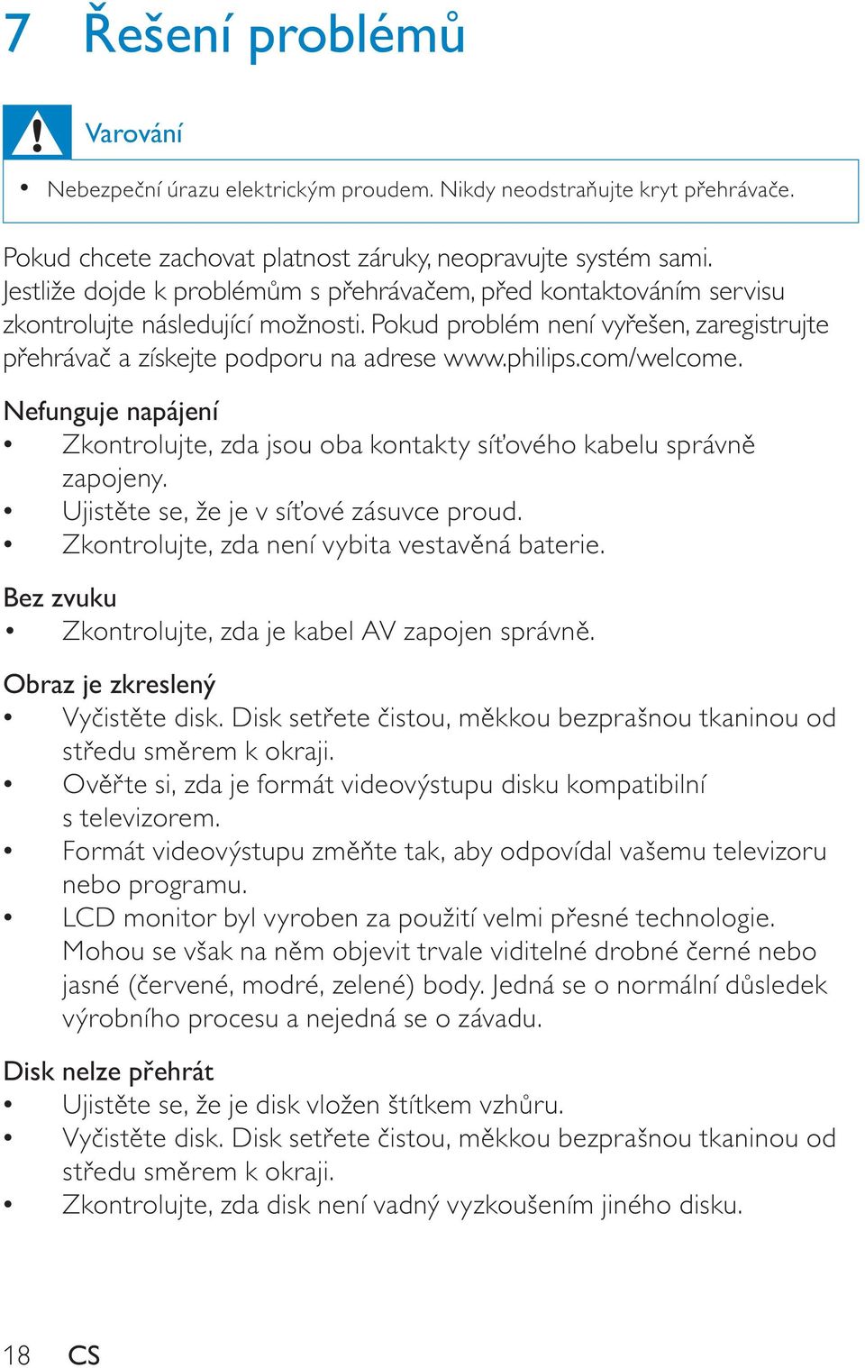 com/welcome. Nefunguje napájení Zkontrolujte, zda jsou oba kontakty sí ového kabelu správn zapojeny. Ujist te se, že je v sí ové zásuvce proud. Zkontrolujte, zda není vybita vestav ná baterie.