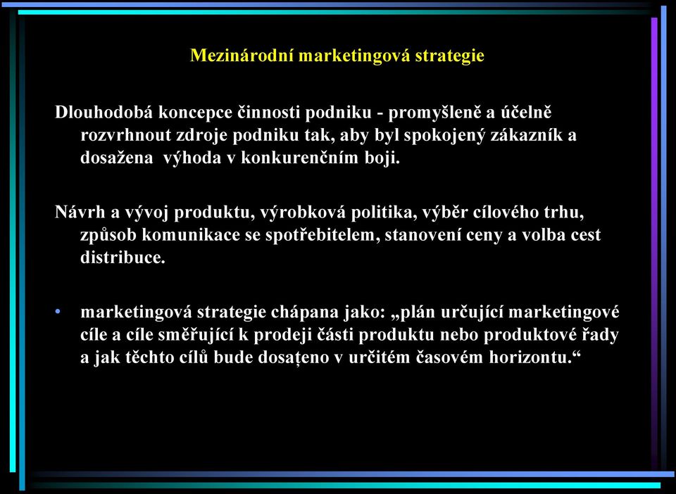 Návrh a vývoj produktu, výrobková politika, výběr cílového trhu, způsob komunikace se spotřebitelem, stanovení ceny a volba cest