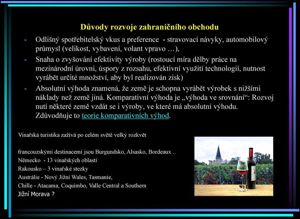 schopna vyrábět výrobek s nižšími náklady než země jiná. Komparativní výhoda je výhoda ve srovnání : Rozvoj nutí některé země vzdát se i výroby, ve které má absolutní výhodu.